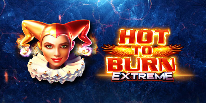 Strategi Menang Slot Hot to Burn Extreme Tanpa Modal Besar